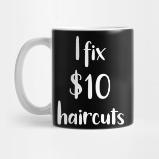 I Fix $10 Haircuts Mug